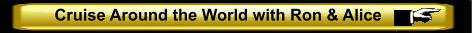 Cruise Around the World with Ron & Alice
