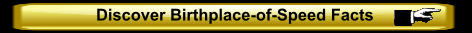 Discover Birthplace-of-Speed Facts