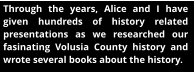 Through the years, Alice and I have given hundreds of history related presentations as we researched our fasinating Volusia County history and wrote several books about the history.